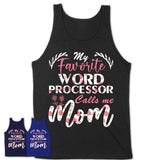 My Favorite Word Processor Calls Me Mom Shirt Floral Flowers Mothers Day Gifts