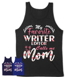 My Favorite Writer Editor Calls Me Mom Shirt Floral Flowers Mothers Day Gifts