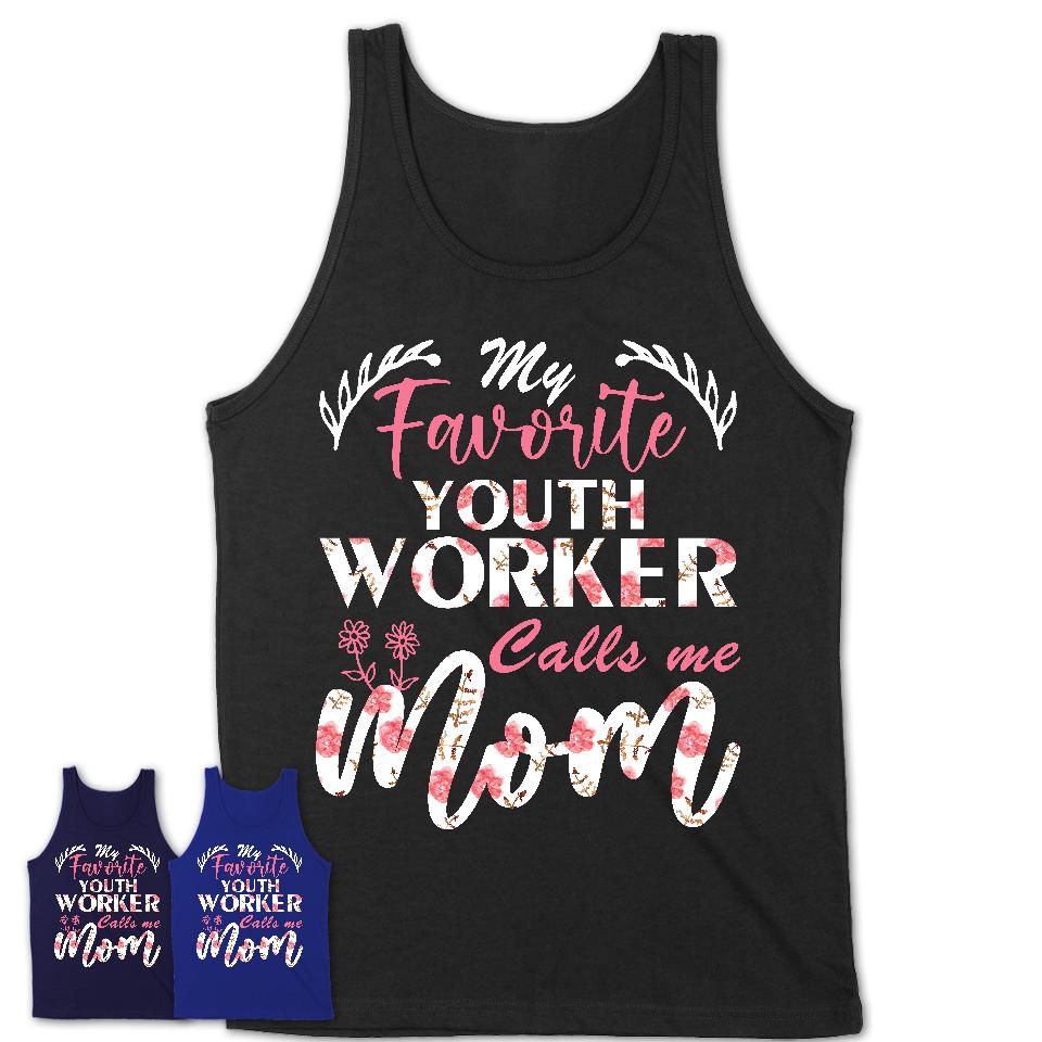 My Favorite Youth Worker Calls Me Mom Shirt Floral Flowers Mothers Day Gifts