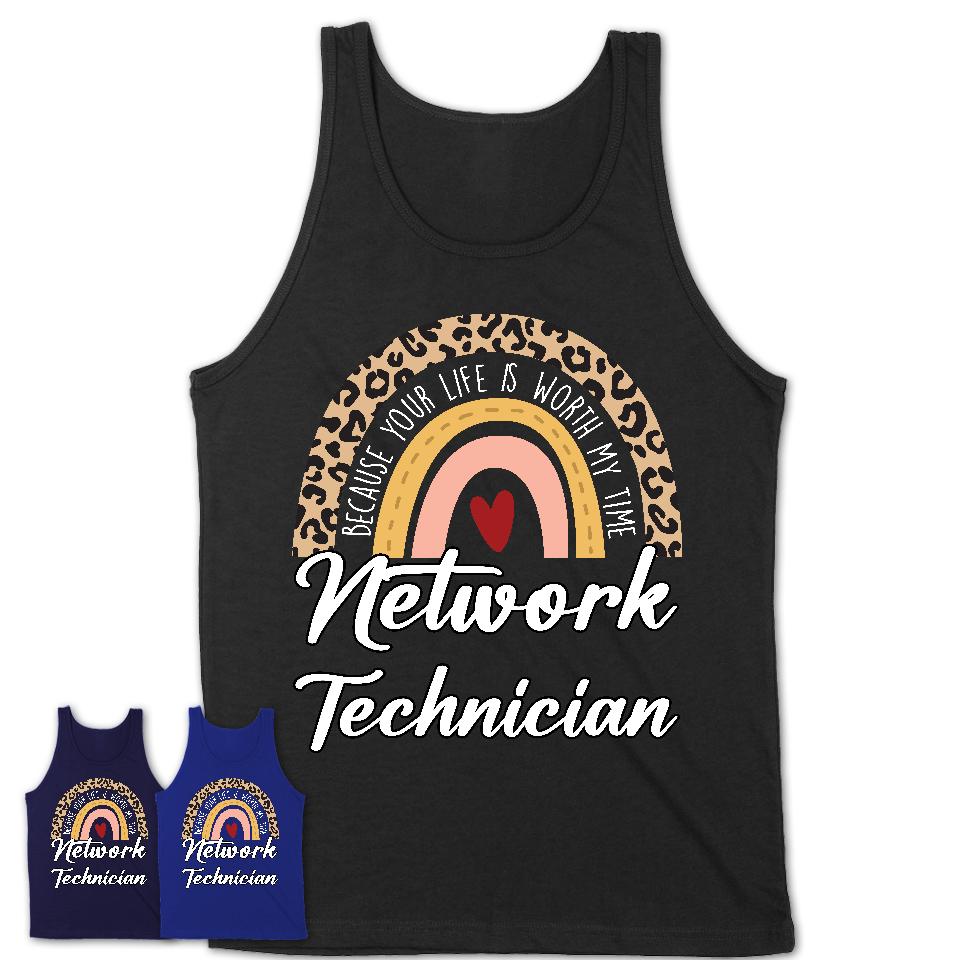 Network Technician Because Your Life Worth My Time Rainbow T-Shirt