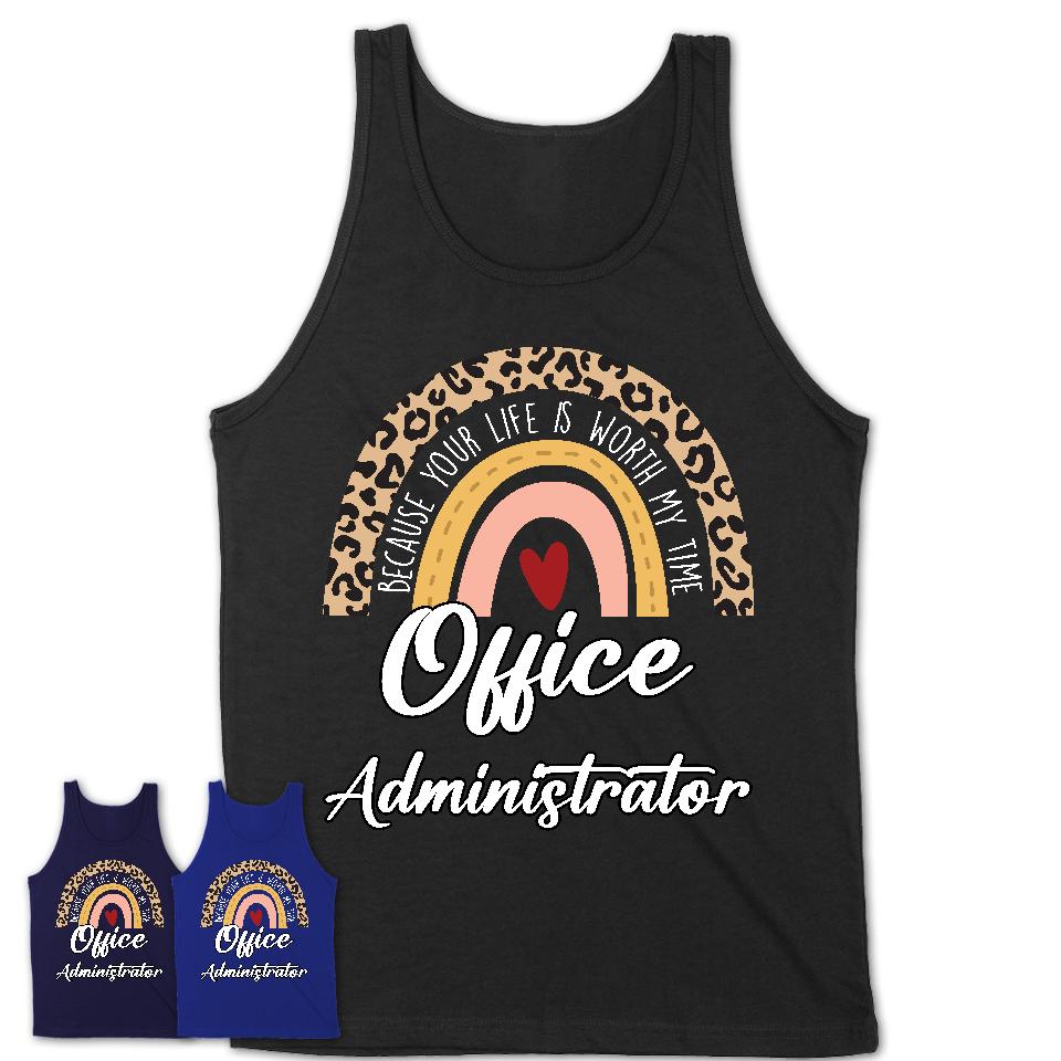 Office Administrator Because Your Life Worth My Time Rainbow T-Shirt