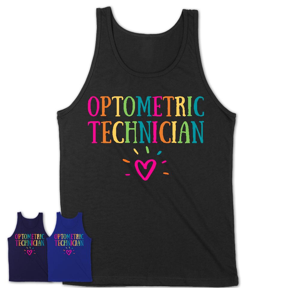 Optometric Technician Rainbow Lettering Heart Shirt, Employee Appreciation Gifts