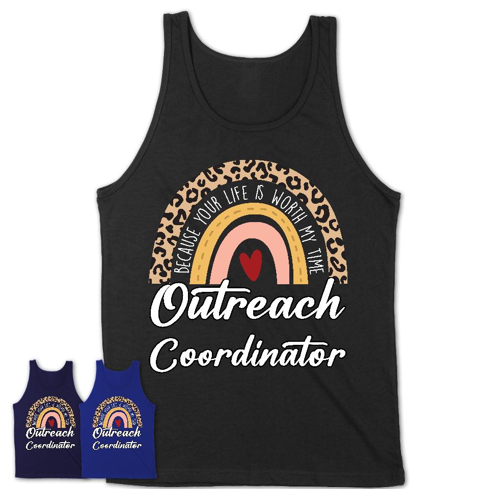 Outreach Coordinator Because Your Life Worth My Time Rainbow T-Shirt