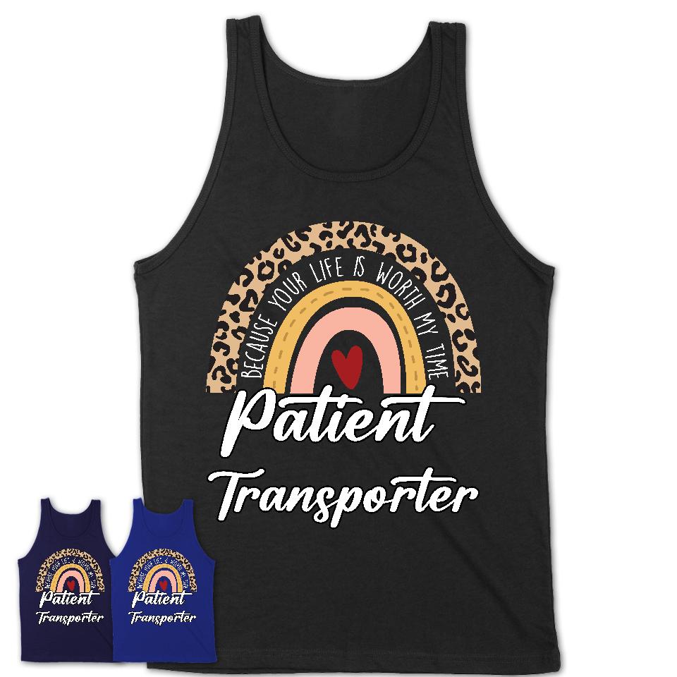 Patient Transporter Because Your Life Worth My Time Rainbow T-Shirt