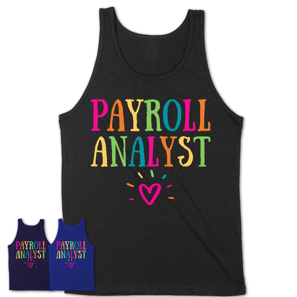 Payroll Analyst Rainbow Lettering Heart Shirt, Employee Appreciation Gifts