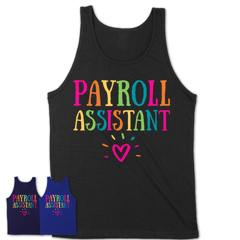 Payroll Assistant Rainbow Lettering Heart Shirt, Employee Appreciation Gifts