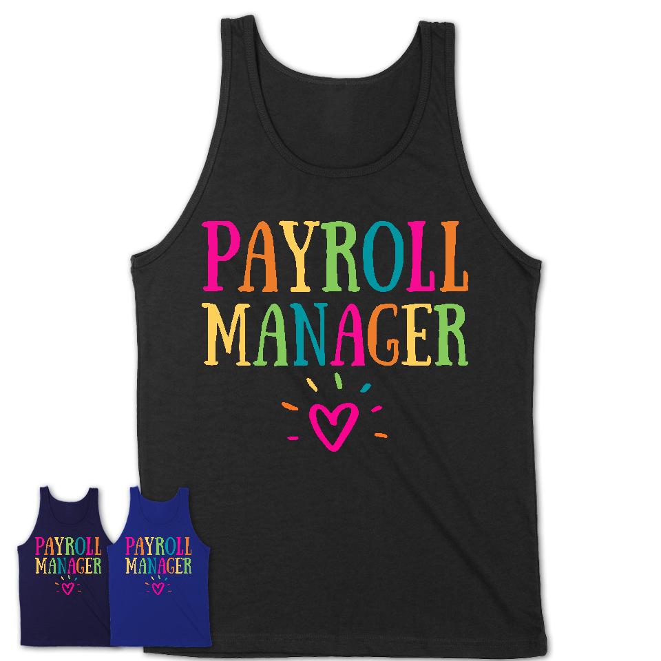 Payroll Manager Rainbow Lettering Heart Shirt, Employee Appreciation Gifts