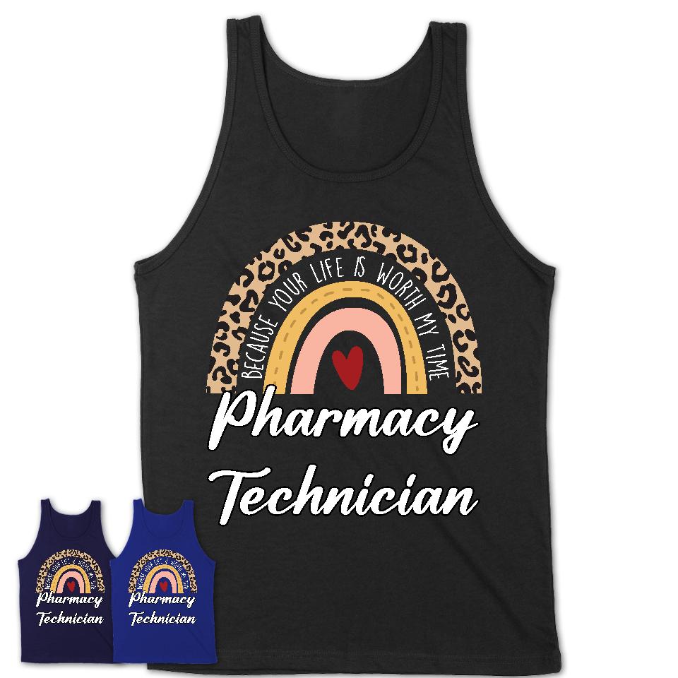 Pharmacy Technician Because Your Life Worth My Time Rainbow T-Shirt
