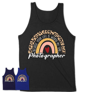 Photographer Because Your Life Worth My Time Rainbow T-Shirt