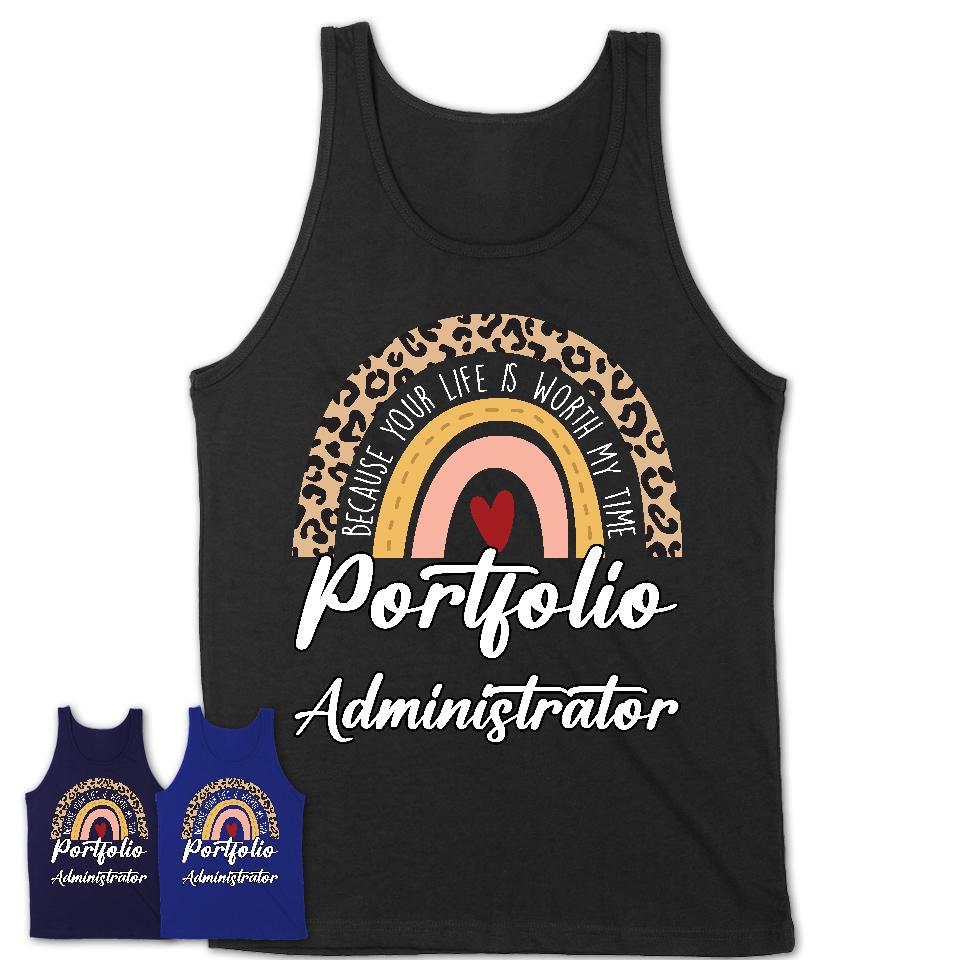 Portfolio Administrator Because Your Life Worth My Time Rainbow T-Shirt