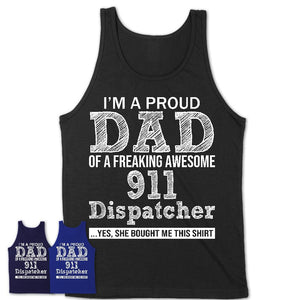 Proud Dad of A Freaking Awesome Daughter 911 Dispatcher Shirt, Father Day Gift from Daughter, Funny Shirt For Dad