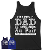 Proud Dad of A Freaking Awesome Daughter Au Pair Shirt, Father Day Gift from Daughter, Funny Shirt For Dad