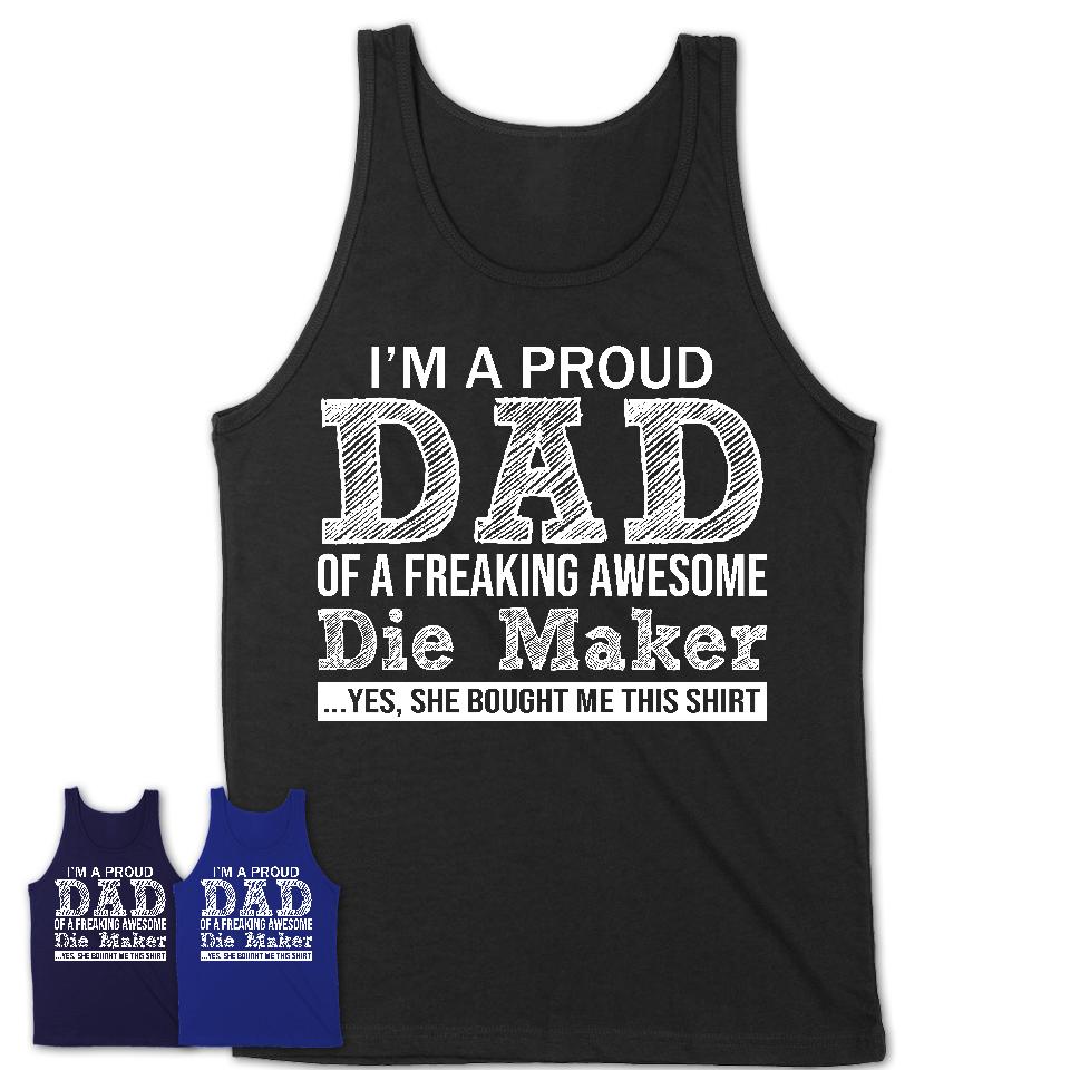 Proud Dad of A Freaking Awesome Daughter Die Maker Shirt, Father Day Gift from Daughter, Funny Shirt For Dad