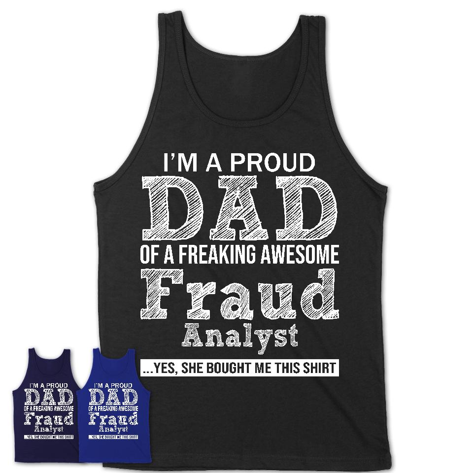 Proud Dad of A Freaking Awesome Daughter Fraud Analyst Shirt, Father Day Gift from Daughter, Funny Shirt For Dad