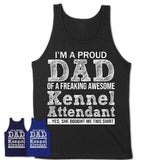Proud Dad of A Freaking Awesome Daughter Kennel Attendant Shirt, Father Day Gift from Daughter, Funny Shirt For Dad