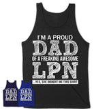 Proud Dad of A Freaking Awesome Daughter LPN Shirt, Father Day Gift from Daughter, Funny Shirt For Dad