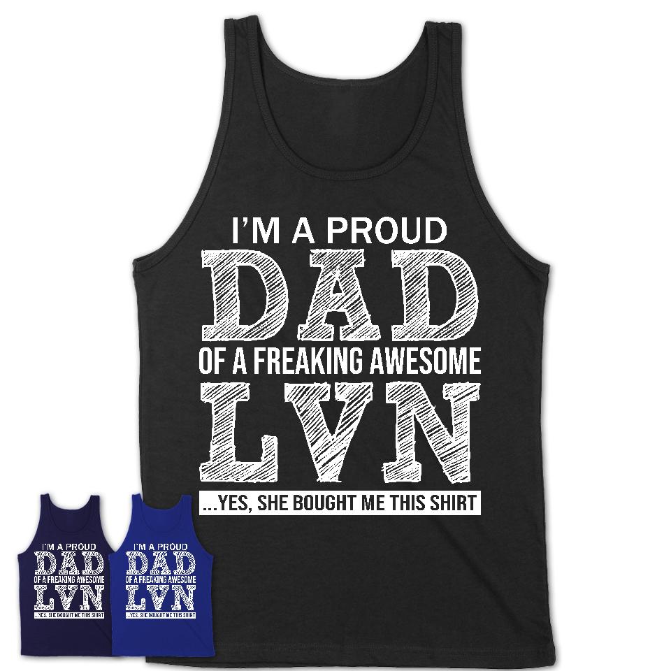 Proud Dad of A Freaking Awesome Daughter LVN Shirt, Father Day Gift from Daughter, Funny Shirt For Dad