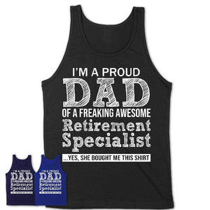Proud Dad of A Freaking Awesome Daughter Retirement Specialist Shirt, Father Day Gift from Daughter, Funny Shirt For Dad