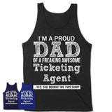 Proud Dad of A Freaking Awesome Daughter Ticketing Agent Shirt, Father Day Gift from Daughter, Funny Shirt For Dad