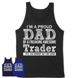 Proud Dad of A Freaking Awesome Daughter Trader Shirt, Father Day Gift from Daughter, Funny Shirt For Dad