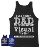 Proud Dad of A Freaking Awesome Daughter Visual Stylist Shirt, Father Day Gift from Daughter, Funny Shirt For Dad