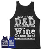 Proud Dad of A Freaking Awesome Daughter Wine Consultant Shirt, Father Day Gift from Daughter, Funny Shirt For Dad