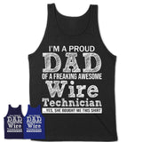 Proud Dad of A Freaking Awesome Daughter Wire Technician Shirt, Father Day Gift from Daughter, Funny Shirt For Dad