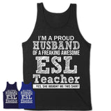 Proud Husband of A Freaking Awesome ESL Teacher Wife Shirt, Husband Valentine Gift, Anniversary Couple Shirt