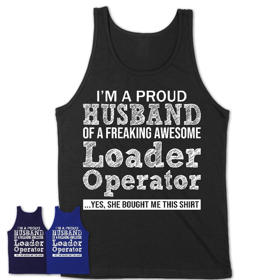Proud Husband of A Freaking Awesome Loader Operator Wife Shirt, Husband Valentine Gift, Anniversary Couple Shirt