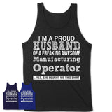 Proud Husband of A Freaking Awesome Manufacturing Operator Wife Shirt, Husband Valentine Gift, Anniversary Couple Shirt