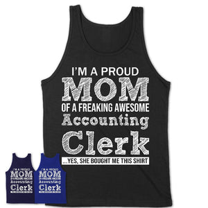 Proud Mom of A Freaking Awesome Daughter Accounting Clerk Shirt, Mother Day Gift from Daughter, Funny Shirt For Mom