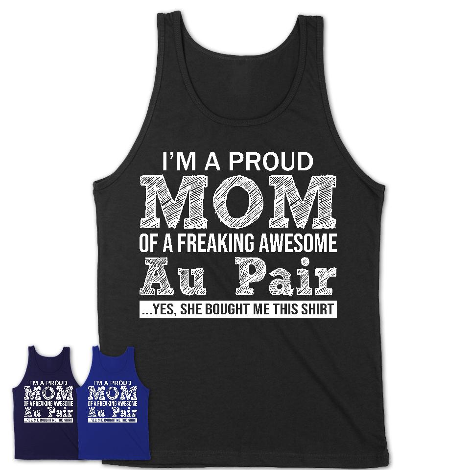 Proud Mom of A Freaking Awesome Daughter Au Pair Shirt, Mother Day Gift from Daughter, Funny Shirt For Mom