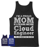 Proud Mom of A Freaking Awesome Daughter Cloud Engineer Shirt, Mother Day Gift from Daughter, Funny Shirt For Mom