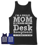 Proud Mom of A Freaking Awesome Daughter Desk Receptionist Shirt, Mother Day Gift from Daughter, Funny Shirt For Mom