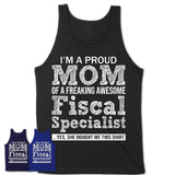 Proud Mom of A Freaking Awesome Daughter Fiscal Specialist Shirt, Mother Day Gift from Daughter, Funny Shirt For Mom