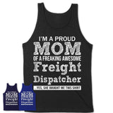 Proud Mom of A Freaking Awesome Daughter Freight Dispatcher Shirt, Mother Day Gift from Daughter, Funny Shirt For Mom