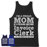 Proud Mom of A Freaking Awesome Daughter Invoice Clerk Shirt, Mother Day Gift from Daughter, Funny Shirt For Mom