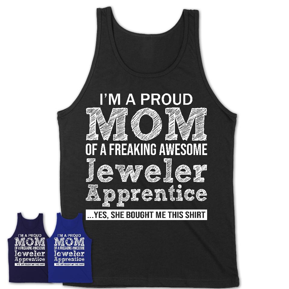Proud Mom of A Freaking Awesome Daughter Jeweler Apprentice Shirt, Mother Day Gift from Daughter, Funny Shirt For Mom