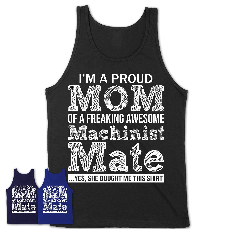 Proud Mom of A Freaking Awesome Daughter Machinist Mate Shirt, Mother Day Gift from Daughter, Funny Shirt For Mom