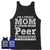 Proud Mom of A Freaking Awesome Daughter Peer Counselor Shirt, Mother Day Gift from Daughter, Funny Shirt For Mom