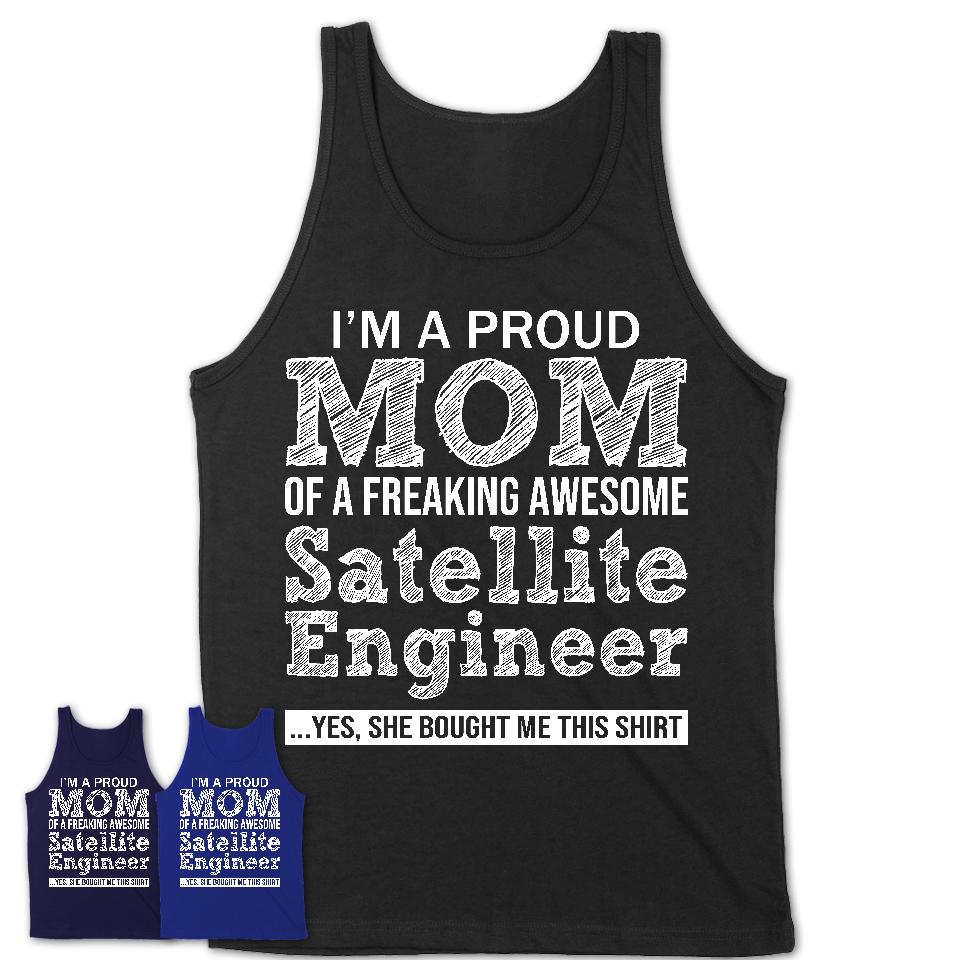 Proud Mom of A Freaking Awesome Daughter Satellite Engineer Shirt, Mother Day Gift from Daughter, Funny Shirt For Mom