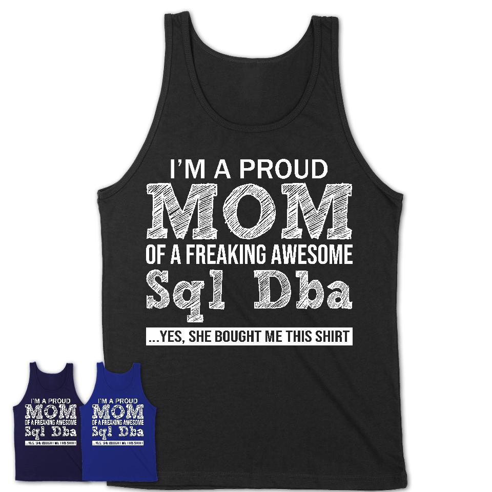 Proud Mom of A Freaking Awesome Daughter Sql Dba Shirt, Mother Day Gift from Daughter, Funny Shirt For Mom
