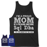 Proud Mom of A Freaking Awesome Daughter Sql Dba Shirt, Mother Day Gift from Daughter, Funny Shirt For Mom