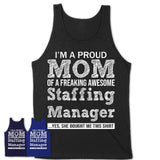 Proud Mom of A Freaking Awesome Daughter Staffing Manager Shirt, Mother Day Gift from Daughter, Funny Shirt For Mom