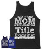 Proud Mom of A Freaking Awesome Daughter Title Examiner Shirt, Mother Day Gift from Daughter, Funny Shirt For Mom