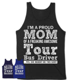 Proud Mom of A Freaking Awesome Daughter Tour Bus Driver Shirt, Mother Day Gift from Daughter, Funny Shirt For Mom
