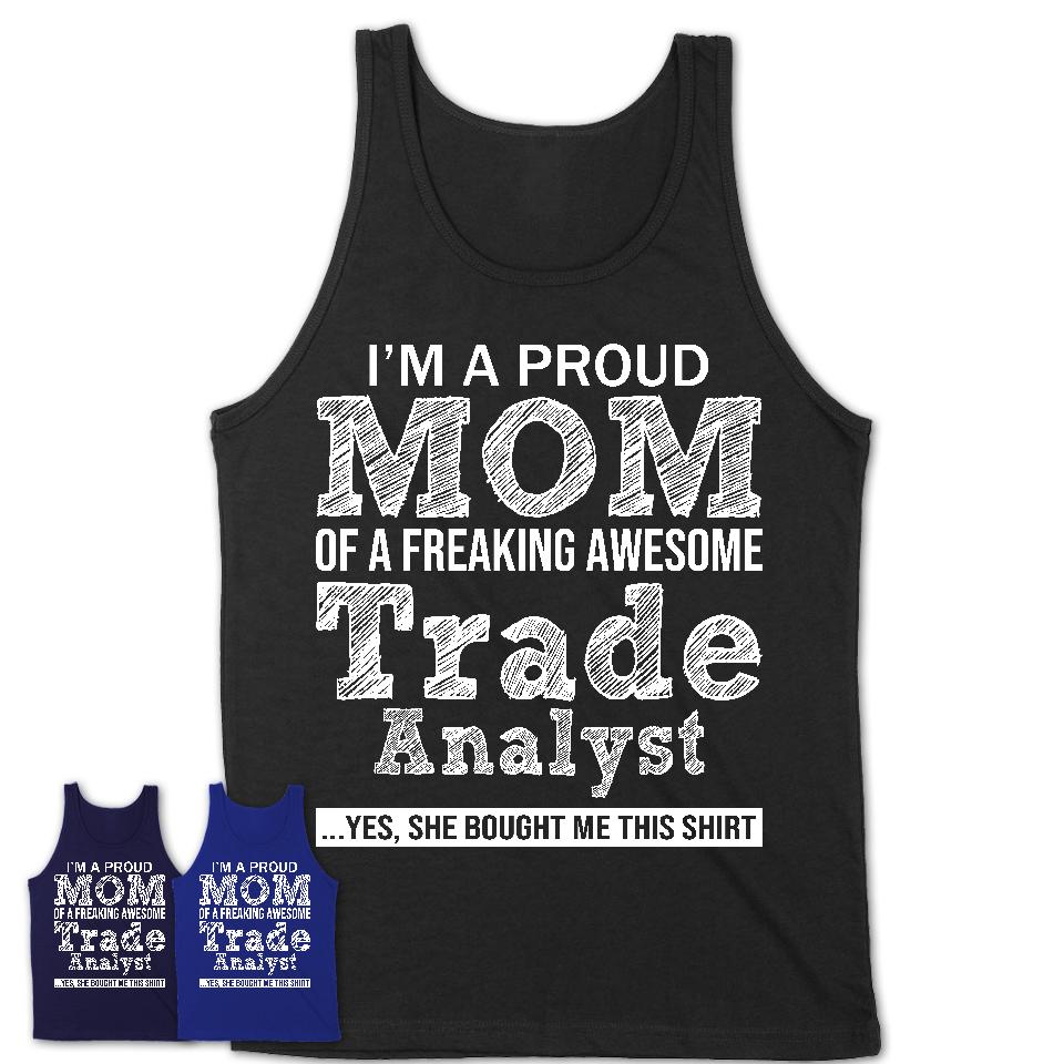 Proud Mom of A Freaking Awesome Daughter Trade Analyst Shirt, Mother Day Gift from Daughter, Funny Shirt For Mom