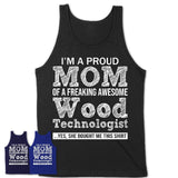 Proud Mom of A Freaking Awesome Daughter Wood Technologist Shirt, Mother Day Gift from Daughter, Funny Shirt For Mom