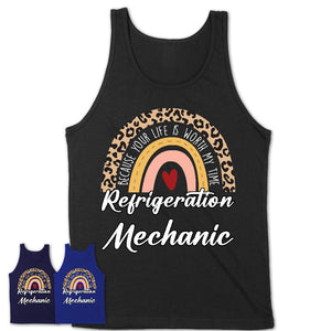 Refrigeration Mechanic Because Your Life Worth My Time Rainbow T-Shirt