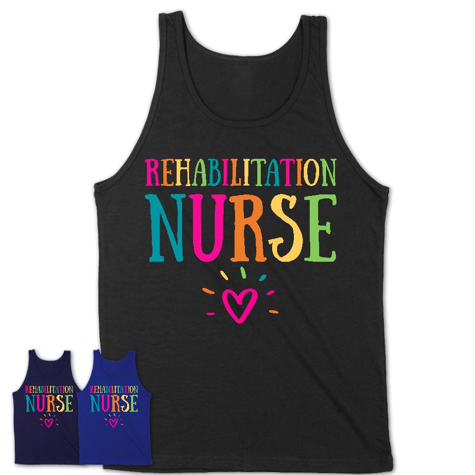 Rehabilitation Nurse Rainbow Lettering Heart Shirt, Employee Appreciation Gifts